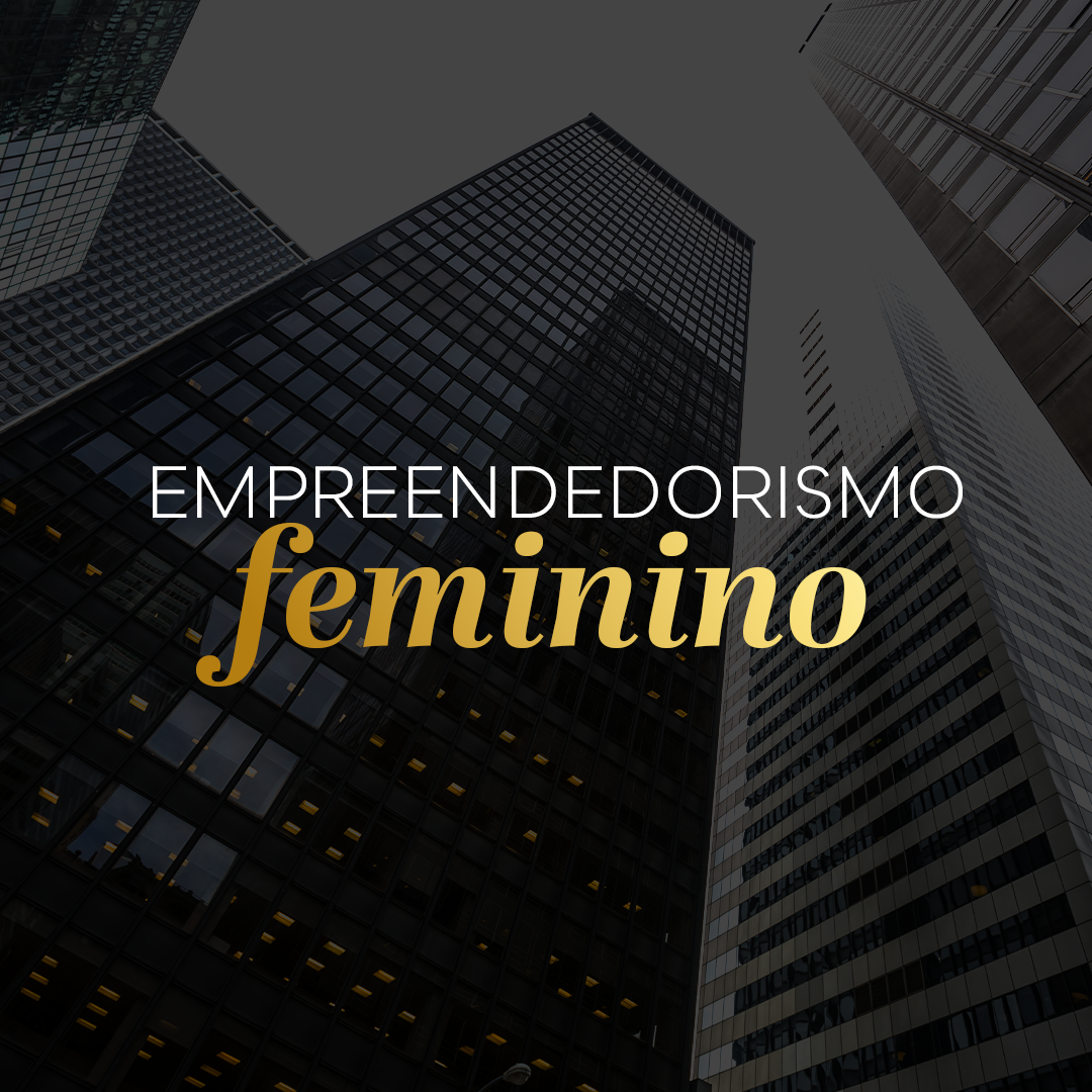 EMPREENDEDORISMO FEMINO