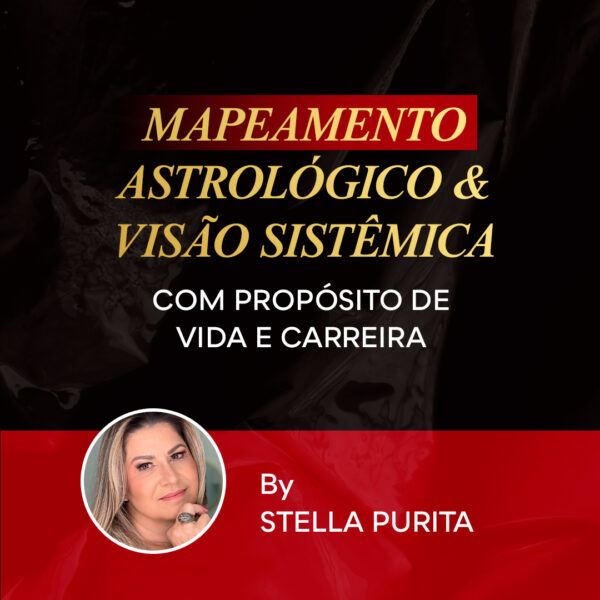 MAPEAMENTO ASTROLÓGICO & VISÃO SISTÊMICA COM PROPÓSITO DE VIDA E CARREIRA