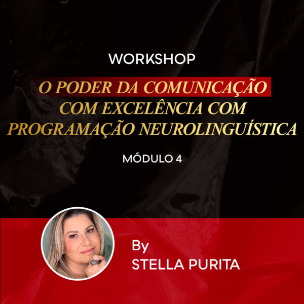 MÓDULO 4 – WORKSHOP -  O PODER DA COMUNICAÇÃO NA EXCELÊNCIA COM PROGRAMAÇÃO NEUROLINGUÍSTICA