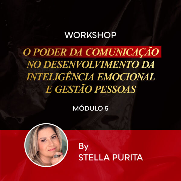 MÓDULO 5 – WORKSHOP -  O PODER DA COMUNICAÇÃO NO DESENVOLVIMENTO DA INTELIGÊNCIA EMOCIONAL E GESTÃO PESSOAS