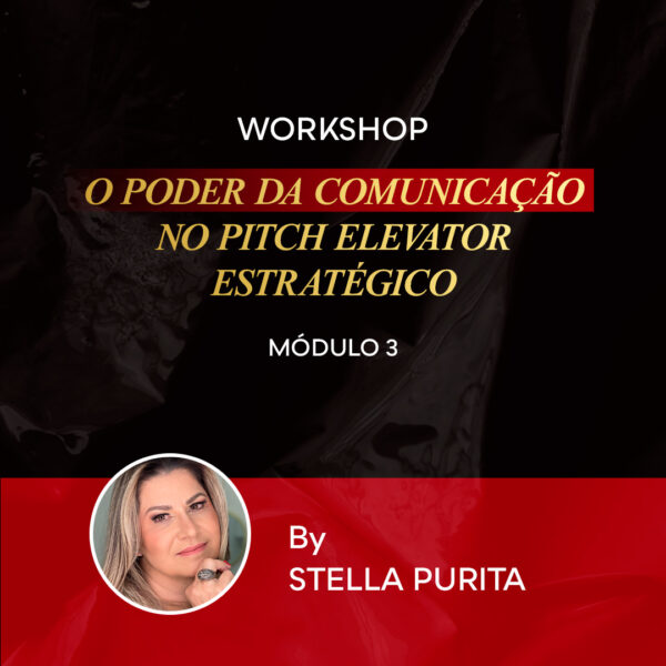 MÓDULO 3 – WORKSHOP - O PODER DA COMUNICAÇÃO NO PITCH ELEVATOR ESTRATÉGICO